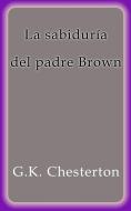 Ebook La sabiduría del padre Brown di G.K. Chesterton edito da G.K. Chesterton