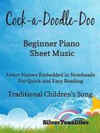 Ebook Cock a Doodle Doo Beginner Piano Sheet Music di Silvertonalities edito da SilverTonalities