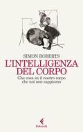 Ebook L'intelligenza del corpo di Simon Roberts edito da Feltrinelli Editore