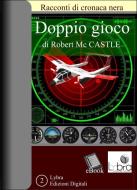 Ebook Doppio Gioco di Robert Mc Castle edito da Lybra Edizioni Digitali