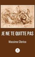 Ebook Je ne te quitte pas di Massimo Clerico edito da Le Lys Bleu Éditions