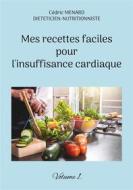 Ebook Mes recettes faciles pour l&apos;insuffisance cardiaque. di Cédric Menard edito da Books on Demand