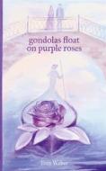 Ebook gondolas float on purple roses di Tom Weber edito da Books on Demand