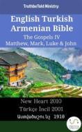 Ebook English Turkish Armenian Bible - The Gospels IV - Matthew, Mark, Luke & John di Truthbetold Ministry, Bible Society Armenia edito da TruthBeTold Ministry