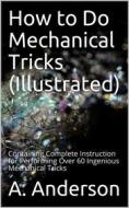 Ebook How to Do Mechanical Tricks (Illustrated) di A. Anderson edito da iOnlineShopping.com