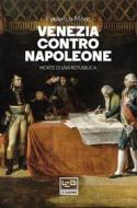 Ebook Venezia contro Napoleone di Moro Federico edito da LEG Edizioni