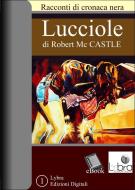 Ebook Lucciole di Robert Mc Castle edito da Lybra Edizioni Digitali