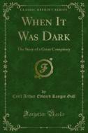 Ebook When It Was Dark di Cyril Arthur Edward Ranger Gull edito da Forgotten Books