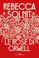 Ebook Le rose di Orwell di Rebecca Solnit edito da Ponte alle Grazie