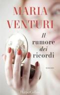 Ebook Il rumore dei ricordi di Maria Venturi edito da HarperCollins Italia