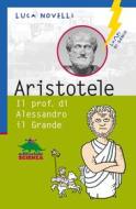 Ebook Aristotele. Il prof. di Alessandro il Grande di Novelli Luca edito da Editoriale Scienza
