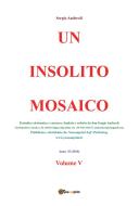 Ebook Un insolito mosaico. Vol. 5 di Sergio Andreoli edito da Youcanprint