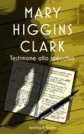 Ebook Testimone allo specchio di Higgins Clark Mary edito da Sperling & Kupfer