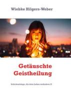 Ebook Getäuschte Geistheilung di Weber, Wiebke Hilgers edito da Books on Demand