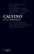 Ebook Sulle reliquie di Giovanni Calvino edito da Mimesis Edizioni