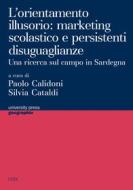 Ebook L'orientamento illusorio: marketing scolastico e persistenti disuguaglianze di Calidoni Paolo edito da Cuec Editrice