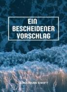 Ebook Ein bescheidener Vorschlag  (übersetzt) di Jonathan Swift edito da Anna Ruggieri