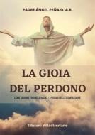 Ebook La gioia del perdono di Angel Pena Padre edito da Edizioni Villadiseriane