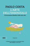 Ebook L&apos;arte dell&apos;essenziale di Paolo Costa edito da Bottega Errante Edizioni