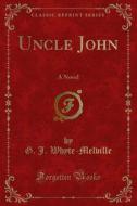 Ebook Uncle John di Melville, G. J. Whyte edito da Forgotten Books