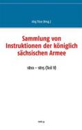 Ebook Sammlung von Instruktionen der königlich sächsischen Armee di Jörg Titze edito da Books on Demand