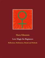 Ebook Love Magic for Beginners di Harry Eilenstein edito da Books on Demand