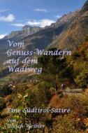 Ebook Vom Genusswandern auf dem Waalweg di Ulrich Weibler edito da Der Neue Morgen - UW
