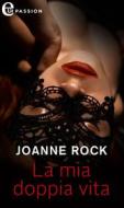 Ebook La mia doppia vita (eLit) di Joanne Rock edito da HarperCollins