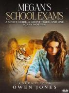 Ebook Megan&apos;s School Exams di Owen Jones edito da Tektime