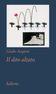 Ebook Il dito alzato di Giulio Angioni edito da Sellerio Editore