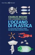 Ebook L'Oceano di plastica di Charles Moore, Cassandra Phillips edito da Feltrinelli Editore