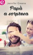 Ebook Papà a sorpresa (eLit) di Jennifer Greene edito da HarperCollins Italia