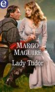 Ebook Lady Tudor (eLit) di Margo Maguire edito da HarperCollins Italia