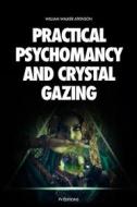 Ebook Practical Psychomancy and Crystal Gazing di William Walker Atkinson edito da FV Éditions
