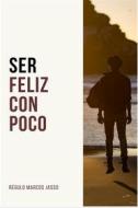 Ebook Ser Feliz con Poco di Régulo Marcos Jasso edito da Régulo Marcos Jasso