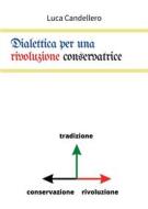 Ebook Dialettica per una rivoluzione conservatrice di Luca Candellero edito da Youcanprint