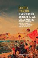 Ebook E guardammo sorgere il Sol dell’Avvenire di Roberto Franchini edito da Mimesis Edizioni