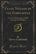 Ebook Frank Nelson in the Forecastle di Harry Castlemon edito da Forgotten Books