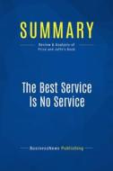 Ebook Summary: The Best Service Is No Service di BusinessNews Publishing edito da Business Book Summaries