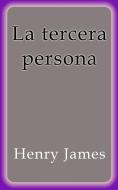 Ebook La tercera persona di Henry James edito da Henry James