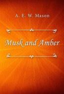 Ebook Musk and Amber di A. E. W. Mason edito da Classica Libris