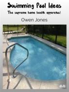 Ebook Swimming Pool Ideas di Owen Jones edito da Tektime
