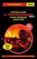 Ebook Il Professionista Story. Prima missione - Gangland (Segretissimo) di Gunn Stephen edito da Mondadori