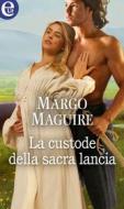 Ebook La custode della sacra lancia (eLit) di Margo Maguire edito da HarperCollins Italia