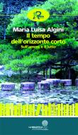 Ebook Il tempo dell’orizzonte corto di Maria Luisa Algini edito da Robin Edizioni