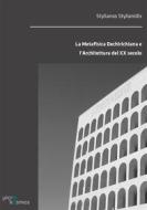 Ebook La Metafisica Dechirichiana e l’Architettura del XX secolo di Stylianidis Stylianos edito da Microkosmos