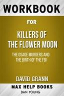 Ebook Workbook for Killers of the Flower Moon: The Osage Murders and the Birth of the FBI by David Grann di MaxHelp Workbooks edito da MaxHelp