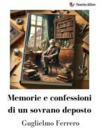 Ebook Memorie e confessioni di un sovrano deposto di Guglielmo Ferrero edito da Passerino