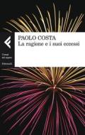 Ebook La ragione e i suoi eccessi di Paolo Costa edito da Feltrinelli Editore