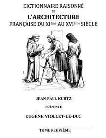 Ebook Dictionnaire Raisonné de l&apos;Architecture Française du XIe au XVIe siècle Tome IX di Eugène Viollet-le-Duc edito da Books on Demand